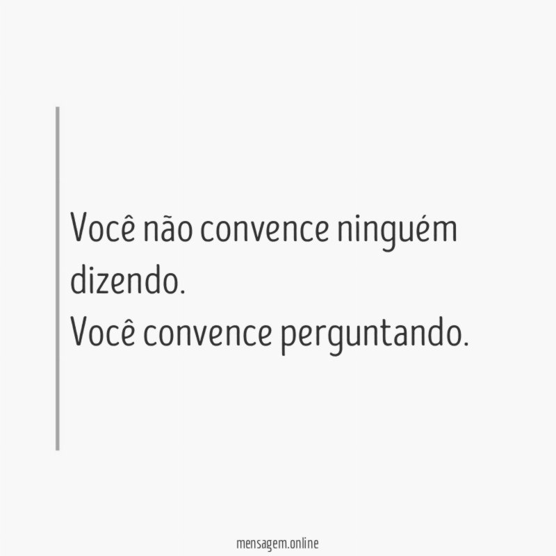 Você não convence ninguém dizendo