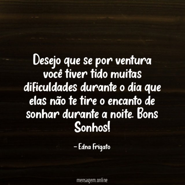 Desejo que se por ventura você tiver tido