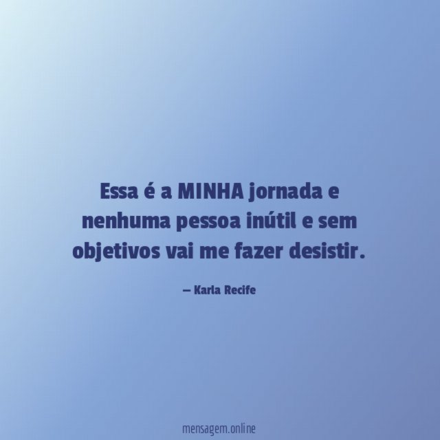 Essa é a MINHA jornada e nenhuma pessoa