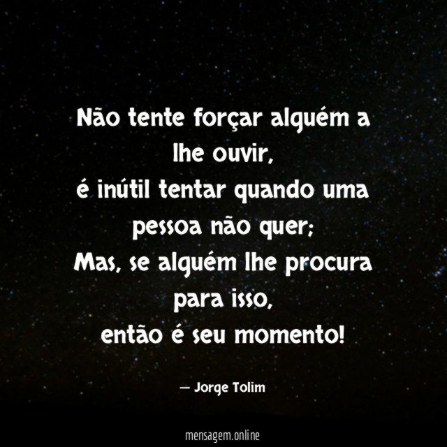 Não tente forçar alguém a lhe ouvir