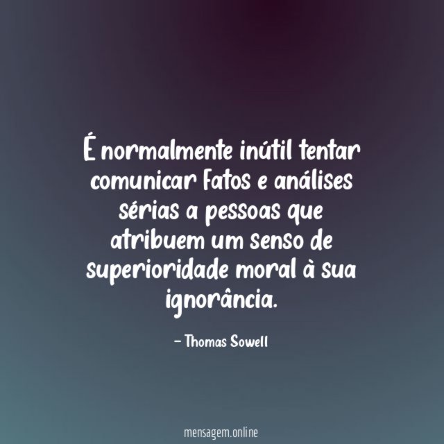 É normalmente inútil tentar comunicar fatos e análises