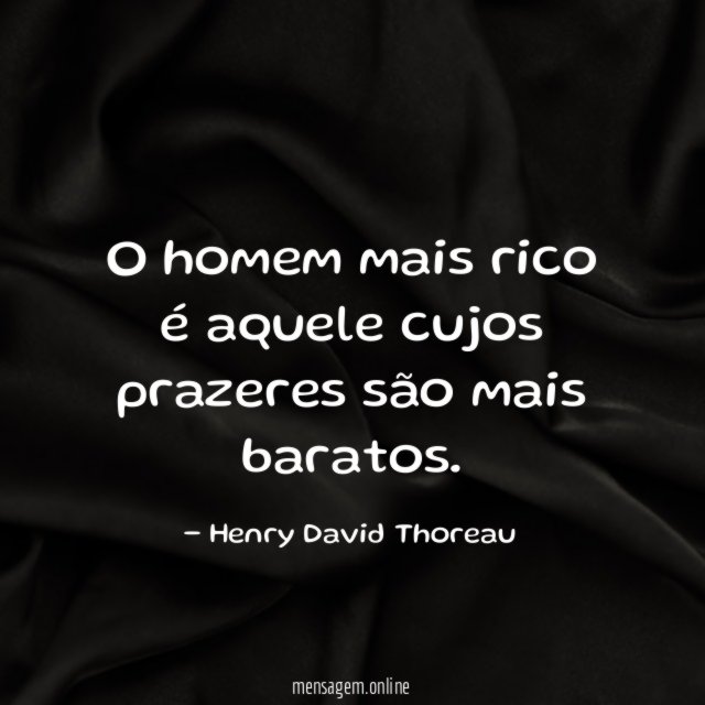 O homem mais rico é aquele cujos prazeres são mais baratos