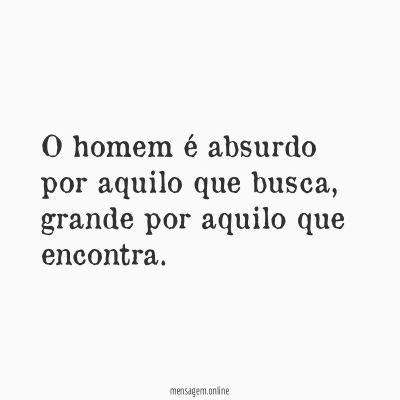 O homem é absurdo por aquilo que busca