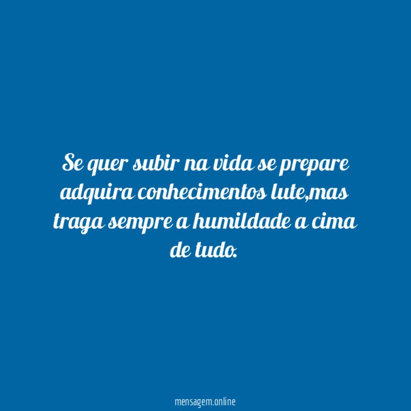 Se quer subir na vida se prepare adquira conhecimentos lute