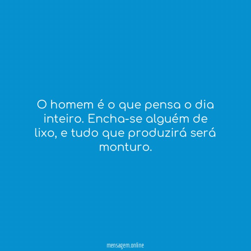 O homem é o que pensa o dia inteiro