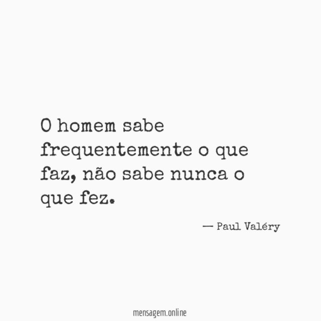 O homem sabe frequentemente o que faz