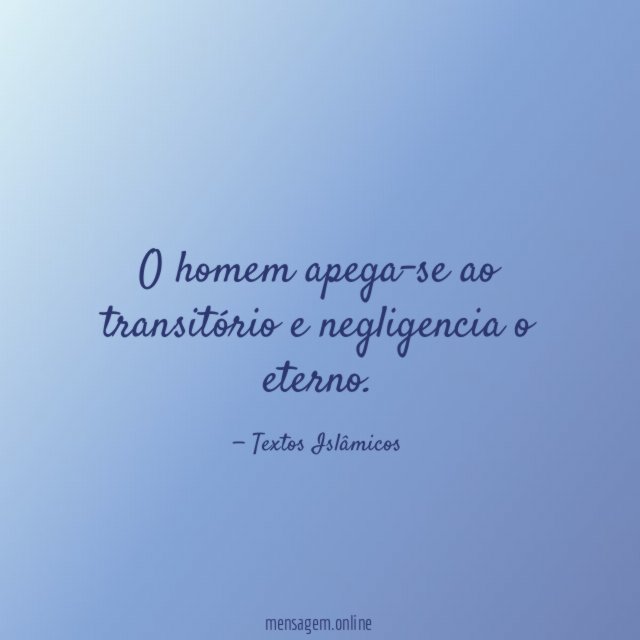 O homem apega-se ao transitório e negligencia o eterno