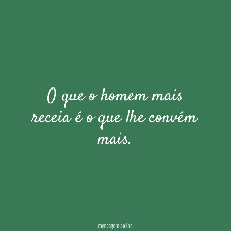 O que o homem mais receia é o que lhe convém mais