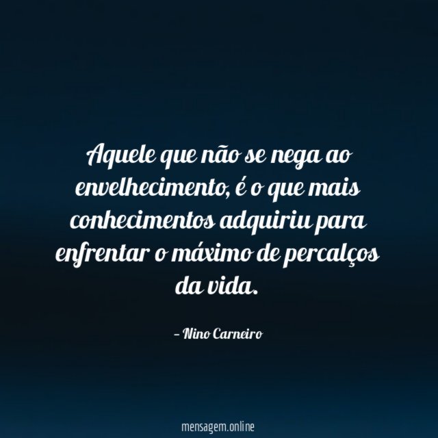 Aquele que não se nega ao envelhecimento