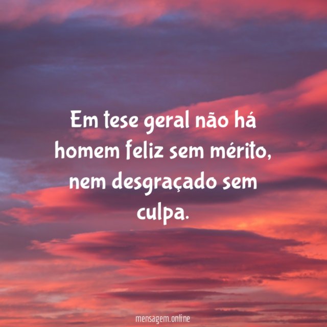 Em tese geral não há homem feliz sem mérito