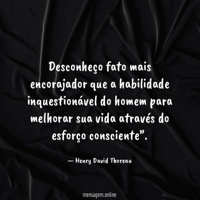 Desconheço fato mais encorajador que a habilidade inquestionável