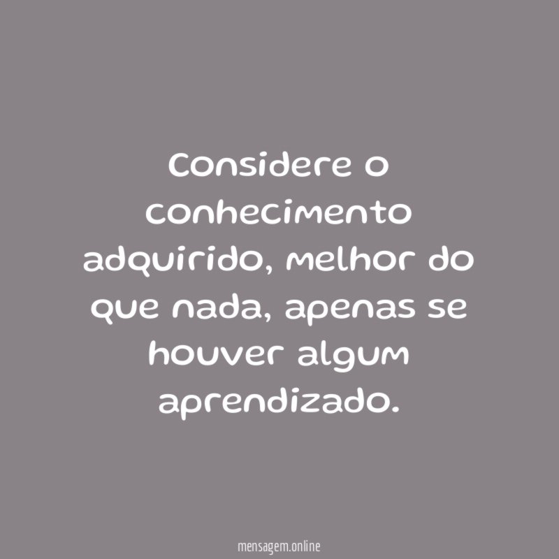 Considere o conhecimento adquirido