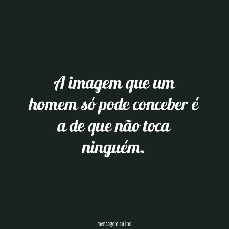 A imagem que um homem só pode conceber