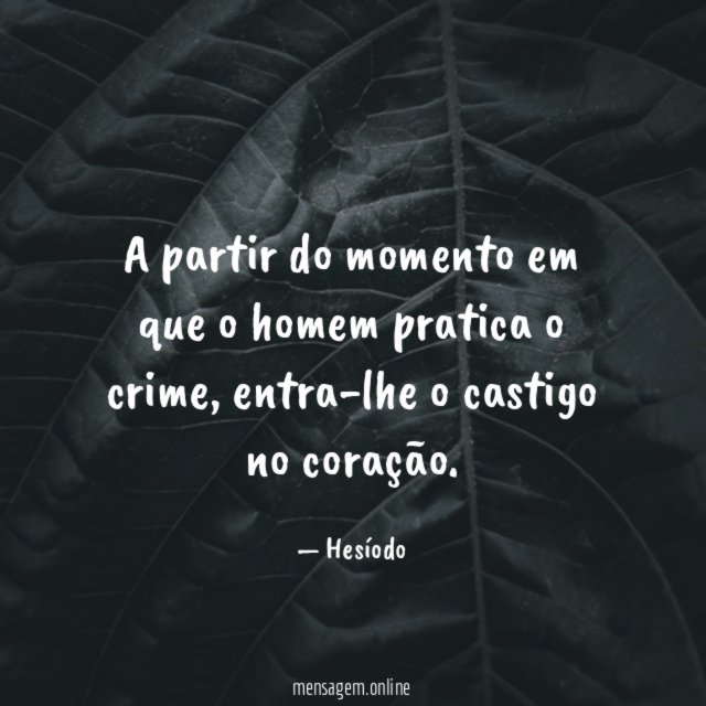 A partir do momento em que o homem pratica o crime