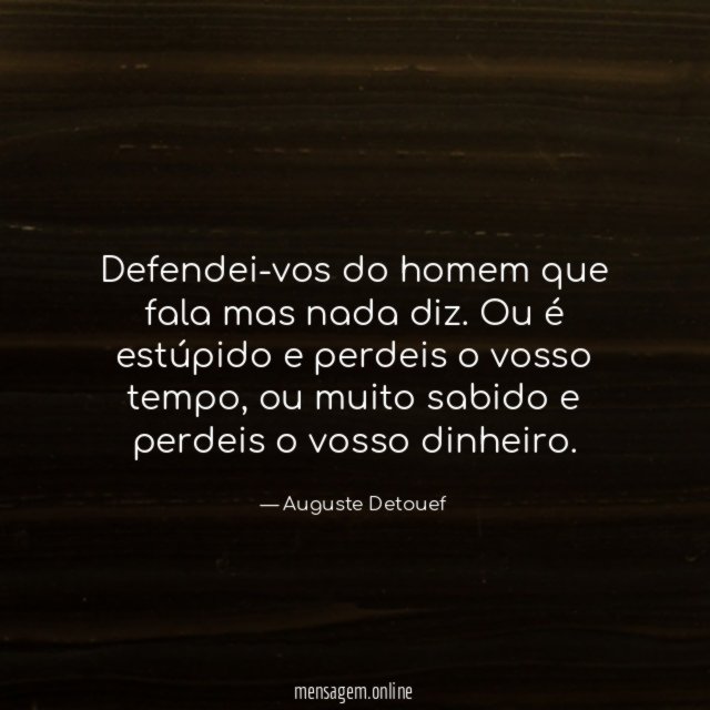 Defendei-vos do homem que fala mas nada diz