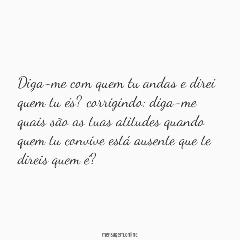 Diga-me com quem tu andas e direi quem tu és
