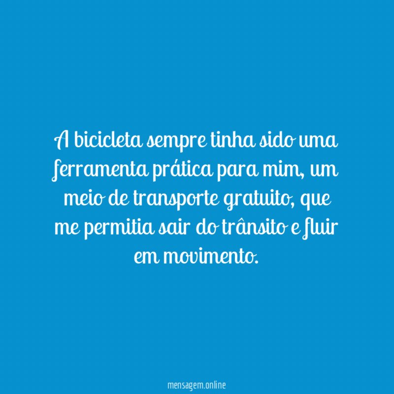 A bicicleta sempre tinha sido uma ferramenta prática para mim