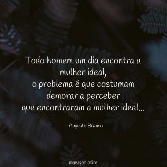 Todo homem um dia encontra a mulher ideal