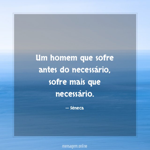 Um homem que sofre antes do necessário