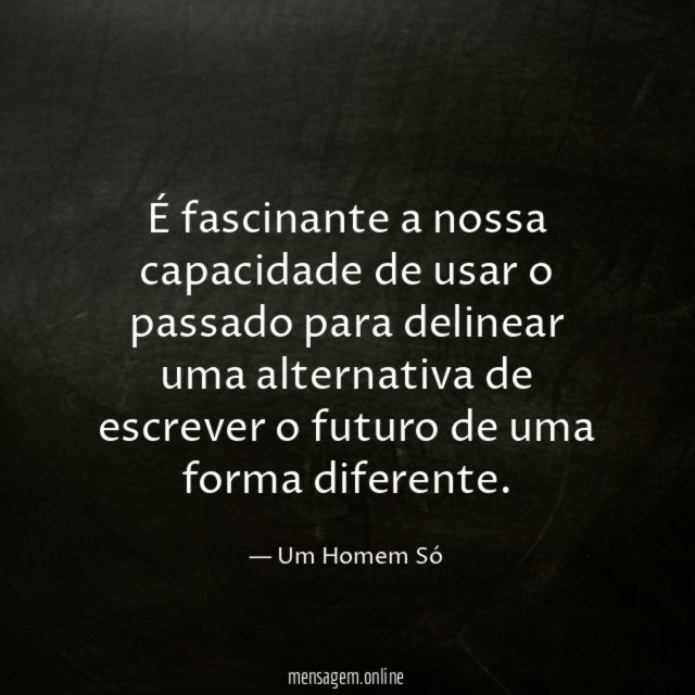 É fascinante a nossa capacidade de usar