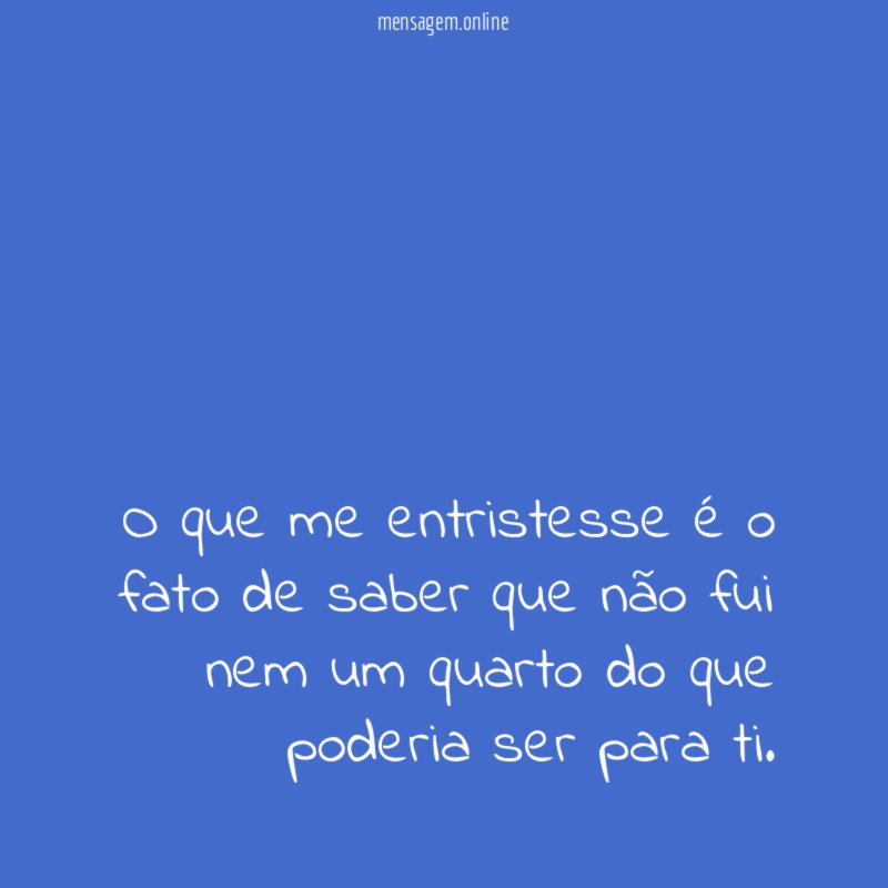 O que me entristesse é o fato de