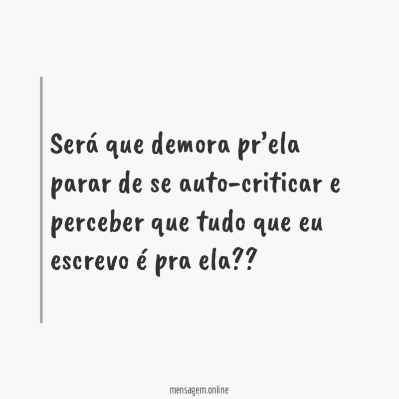 Será que demora pr’ela parar de se auto-criticar