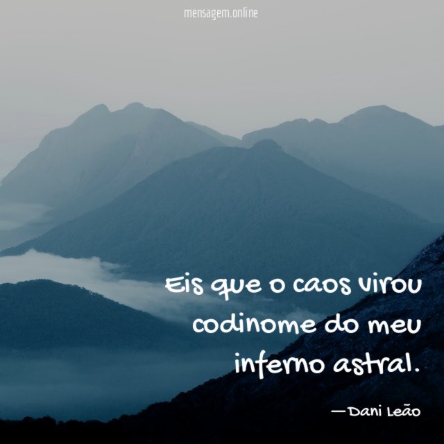Eis que o caos virou codinome do meu inferno astral
