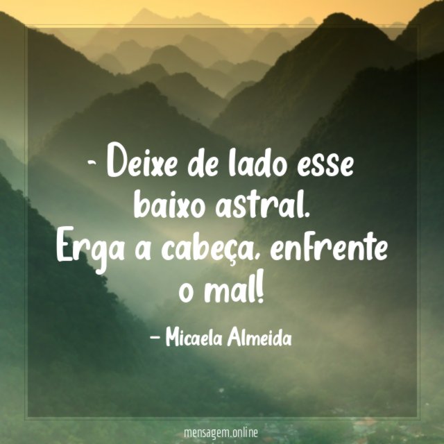Deixe de lado esse baixo astral