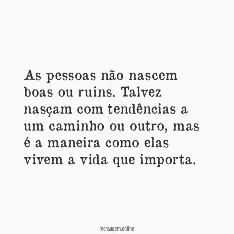 As pessoas não nascem boas ou ruins
