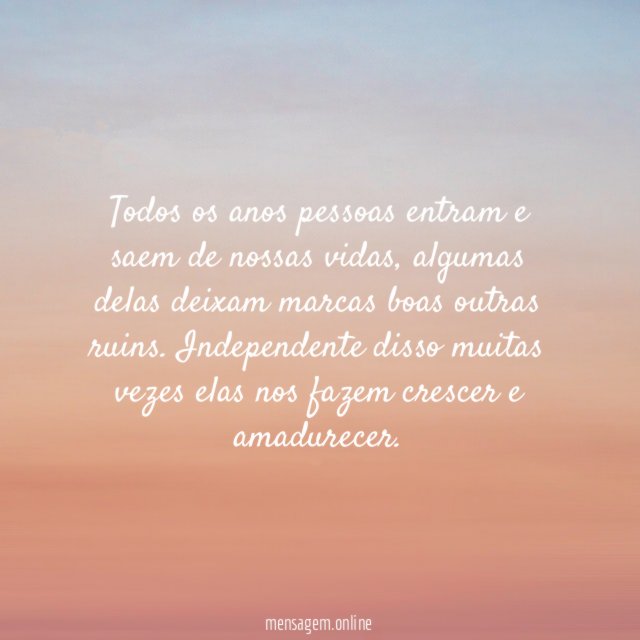 Todos os anos pessoas entram e saem de nossas vidas