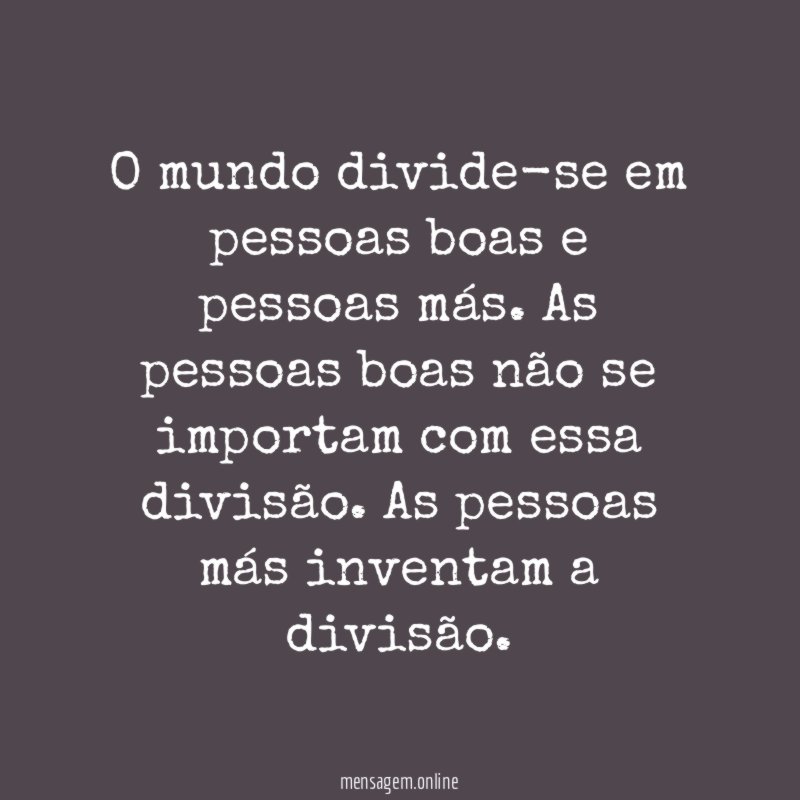 O mundo divide-se em pessoas boas e pessoas más