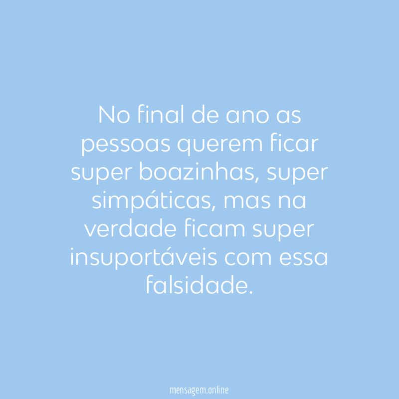 No final de ano as pessoas querem ficar super boazinhas