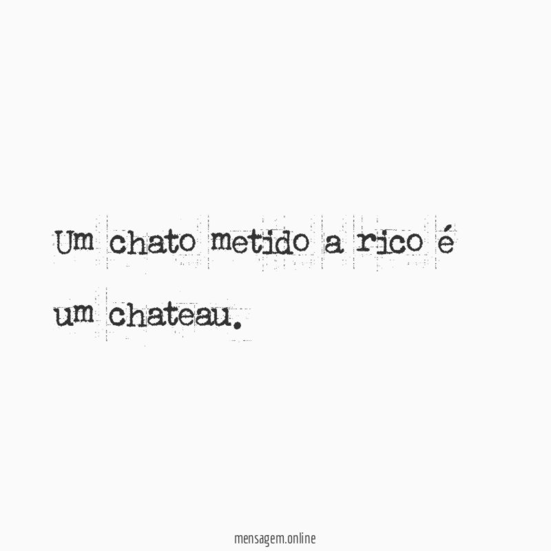 Um chato metido a rico é um chateau
