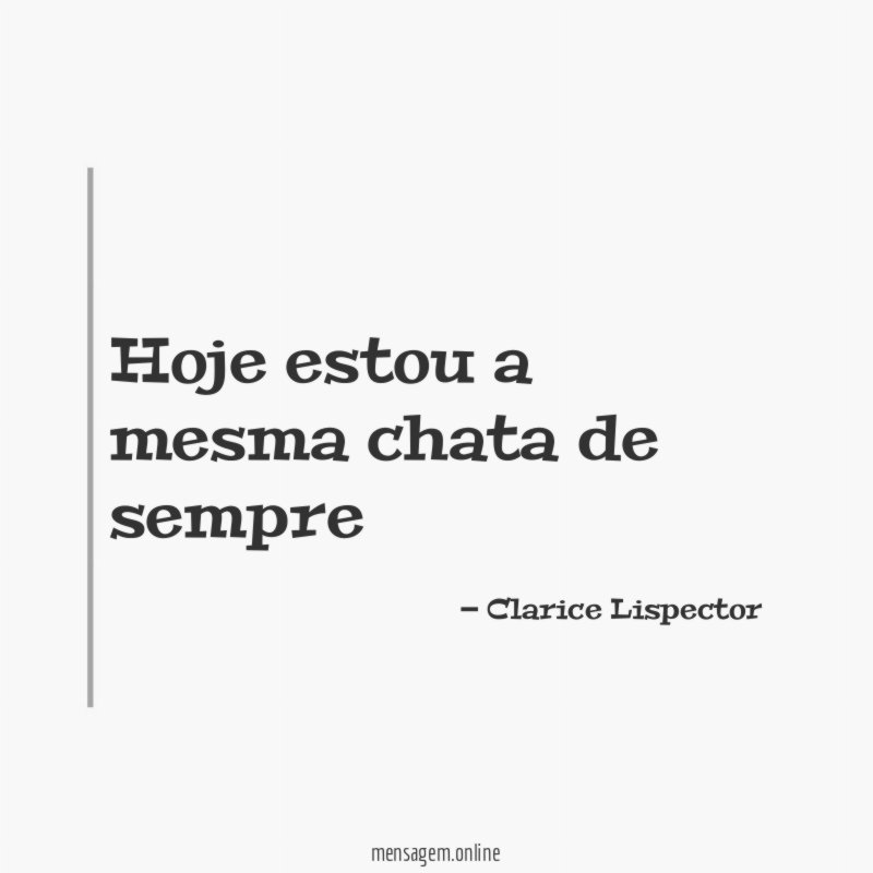 Hoje estou a mesma chata de sempre