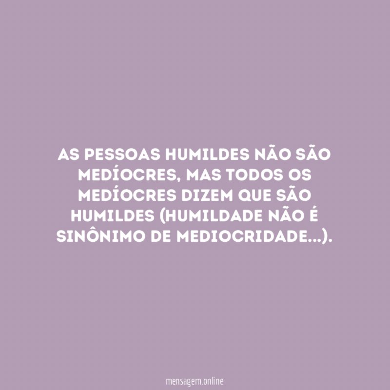 As pessoas humildes não são medíocres