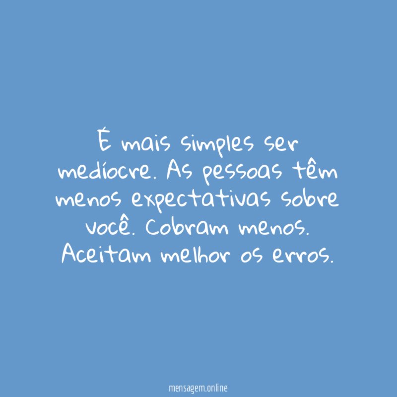 É mais simples ser medíocre