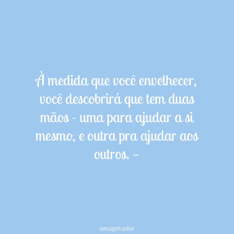 À medida que você envelhecer