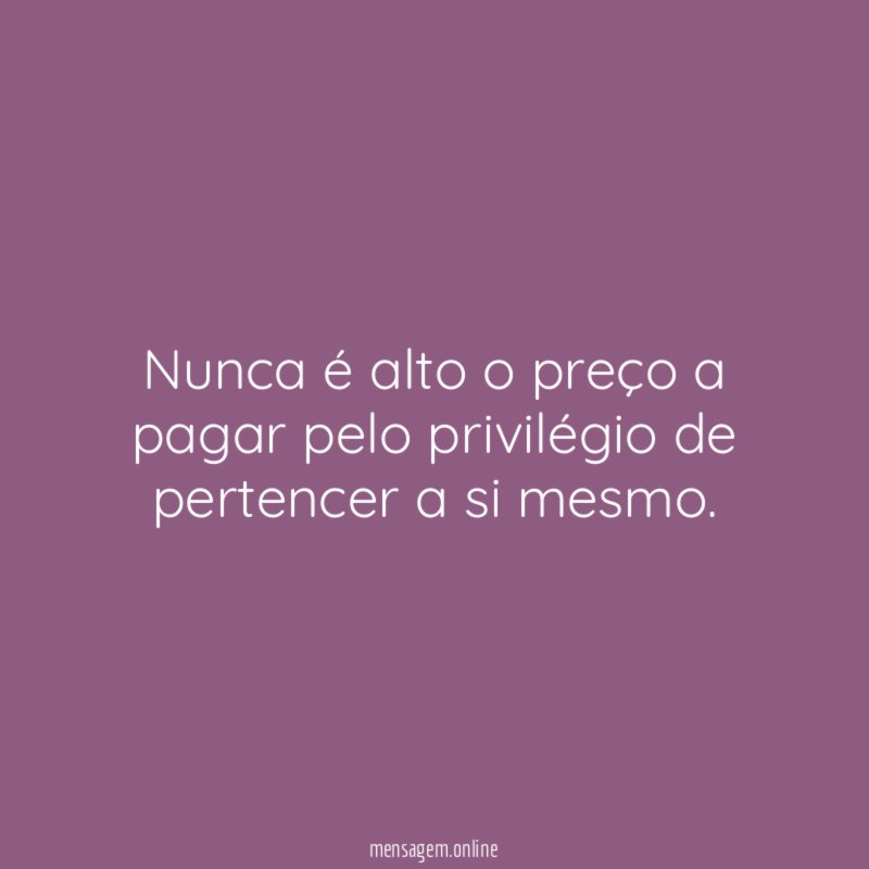 Nunca é alto o preço a pagar pelo