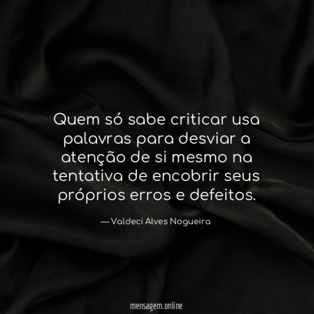 Quem só sabe criticar usa palavras para desviar