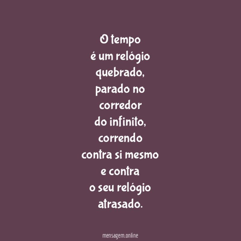 O tempo é um relógio quebrado