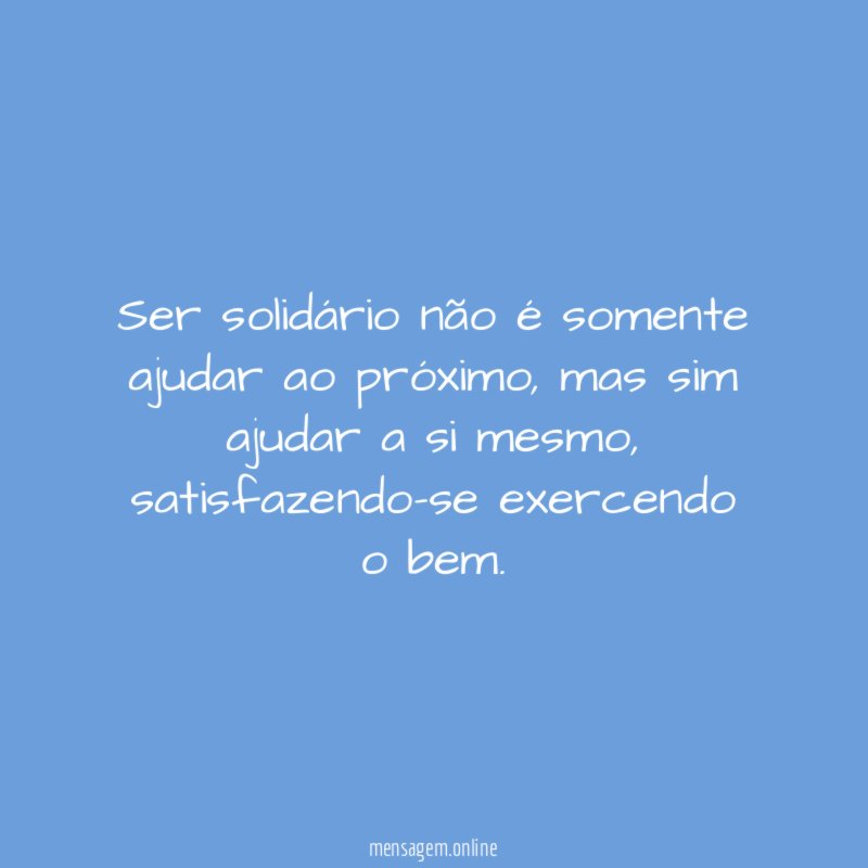 Ser solidário não é somente ajudar ao próximo