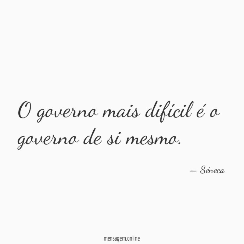 O governo mais difícil é o governo de si mesmo