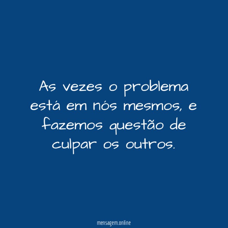As vezes o problema está em nós mesmos