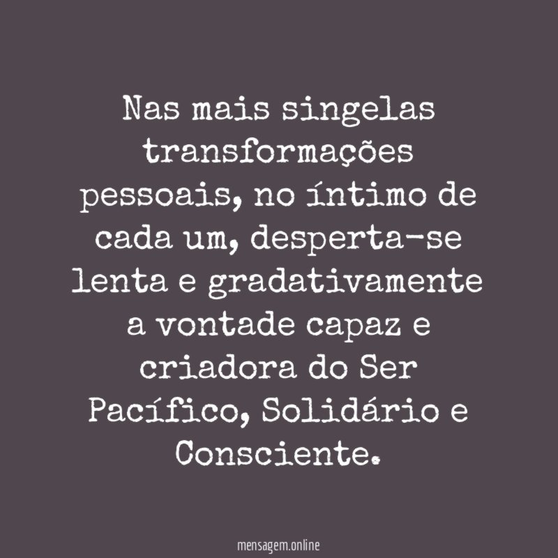 Nas mais singelas transformações pessoais
