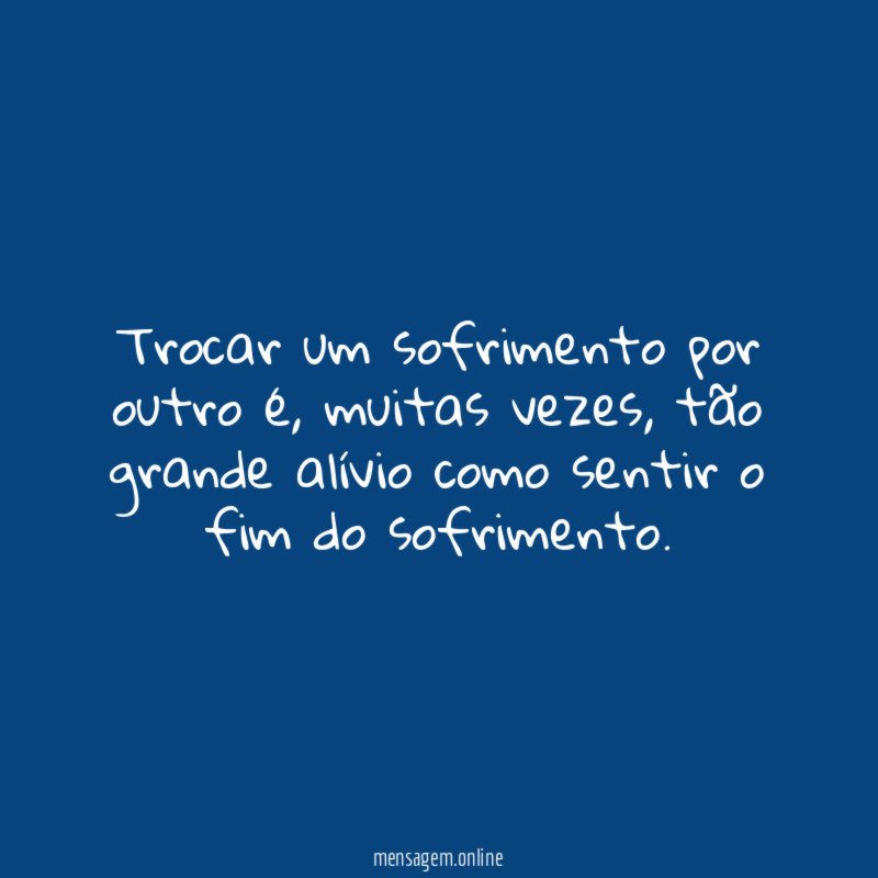 Trocar um sofrimento por outro é