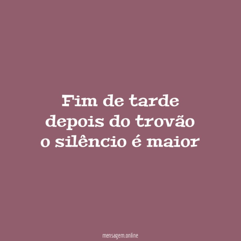 fim de tarde depois do trovão o silêncio é maior