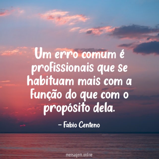 Um erro comum é profissionais que se habituam
