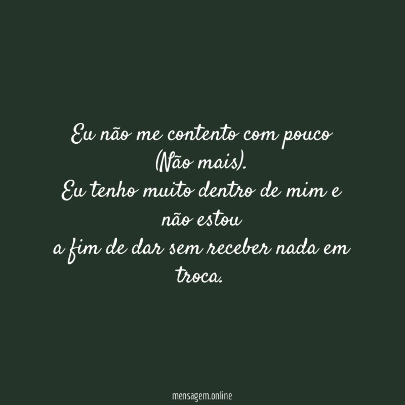 Eu não me contento com pouco (Não mais)