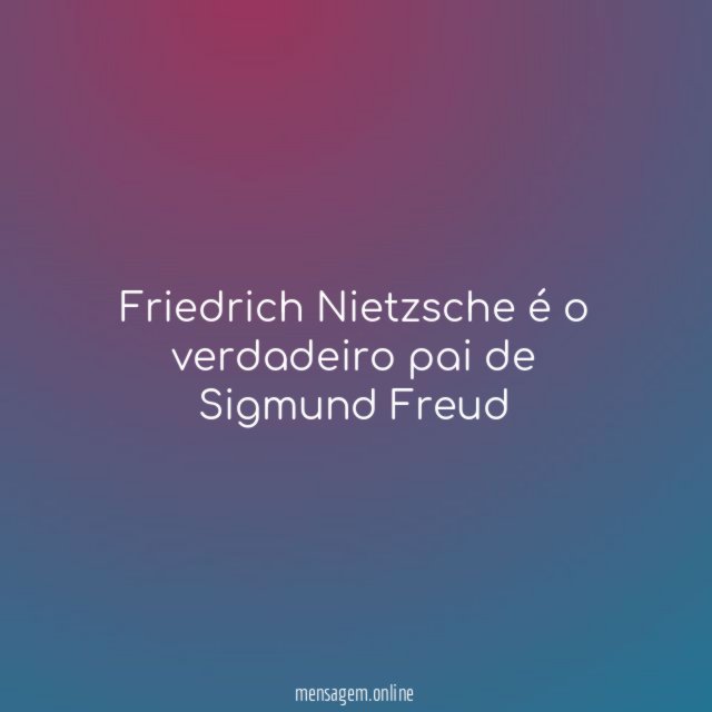 Friedrich Nietzsche é o verdadeiro pai de Sigmund Freud