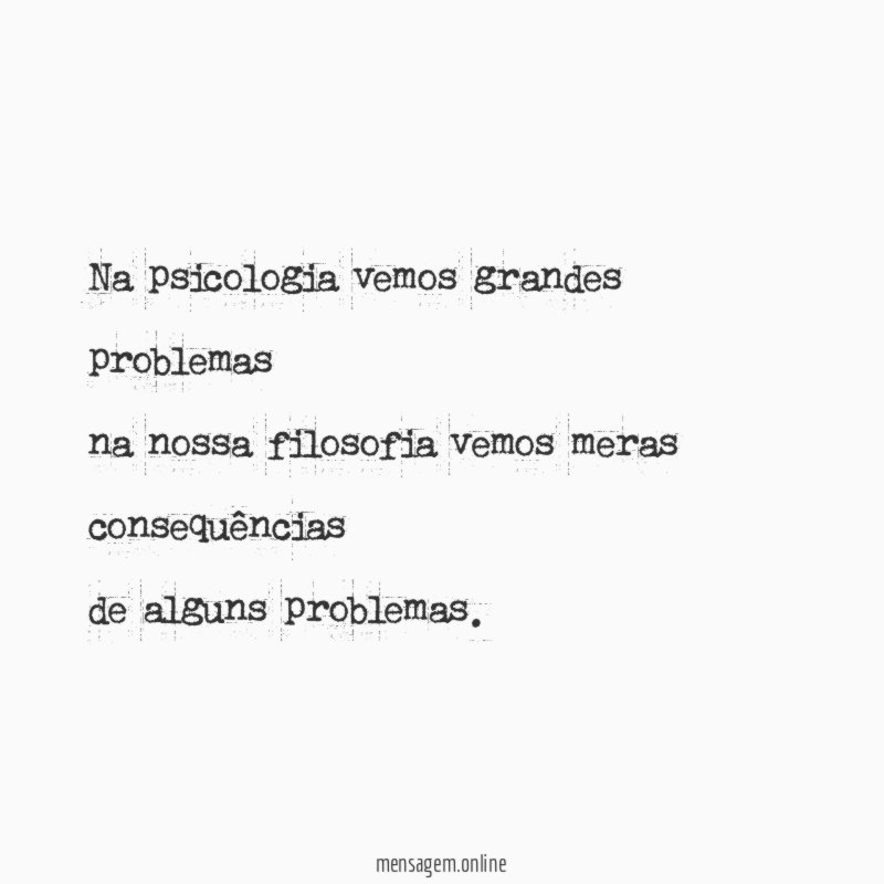 Na psicologia vemos grandes problemas na nossa filosofia vemos